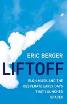 Couverture du livre « LIFTOFF - ELON MUSK AND THE DESPERATE EARLY DAYS THAT LAUNCHED SPACEX » de Eric Berger aux éditions William Collins