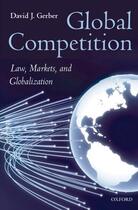 Couverture du livre « Global Competition: Law, Markets, and Globalization » de Gerber David aux éditions Oup Oxford