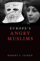 Couverture du livre « Europe's Angry Muslims: The Revolt of The Second Generation » de Leiken Robert aux éditions Oxford University Press Usa
