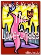 Couverture du livre « The Love-Chase » de James Sheridan Knowles aux éditions Ebookslib