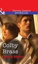 Couverture du livre « Colby Brass (Mills & Boon Intrigue) » de Debra Webb aux éditions Mills & Boon Series