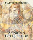 Couverture du livre « Matthew Ritchie : a garden in the flood » de Matthew Ritchie aux éditions Dap Artbook