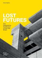 Couverture du livre « Lost futures - the disappearing architecture of post-war britain » de Hopkins aux éditions Royal Academy