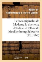 Couverture du livre « Lettres originales de madame la duchesse d'orleans helene de mecklenbourg-schwerin - et souvenirs bi » de Schubert G H. aux éditions Hachette Bnf