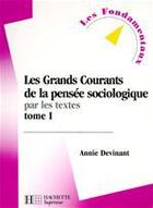 Couverture du livre « Les grands courants de la pensée sociologique par les textes Tome 1 » de Annie Devinant aux éditions Hachette Education