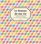 Couverture du livre « Le roman de ma vie » de Sebastien Guigner et Genevieve Kuhn aux éditions Hachette Pratique