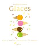 Couverture du livre « Le grand livre des glaces : plus de 110 recettes glaces et desserts glacés gourmands ! » de  aux éditions Hachette Pratique