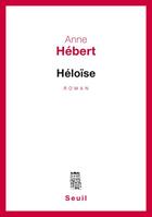 Couverture du livre « Heloise » de Anne Hebert aux éditions Seuil