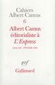 Couverture du livre « Cahiers Albert Camus t.6 ; Albert Camus éditorialiste à l'express » de Albert Camus aux éditions Gallimard