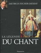 Couverture du livre « La Legende Du Chant » de Fischer Dieskau aux éditions Flammarion