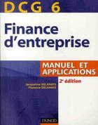 Couverture du livre « DCG 6 ; finance d'entreprise ; manuel et applications (2e édition) » de Jacqueline Delahaye et Florence Delahaye aux éditions Dunod