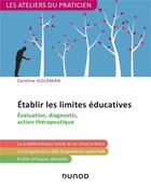 Couverture du livre « Établir les limites éducatives ; évaluation, diagnostic,action thérapeutique » de Caroline Goldman aux éditions Dunod