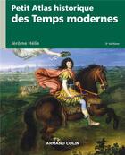 Couverture du livre « Petit atlas historique des temps modernes (3e édition) » de Jerome Helie aux éditions Armand Colin