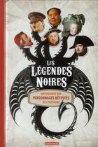 Couverture du livre « Les légendes noires ; anthologie des personnages détestés de l'histoire » de Sophie Lamoureux aux éditions Casterman