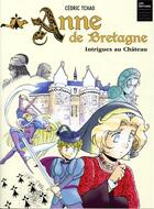 Couverture du livre « Anne de Bretagne ; intrigues au château » de Cedric Tchao aux éditions Casterman