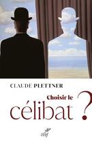 Couverture du livre « Choisir le célibat ? » de Claude Plettner aux éditions Cerf
