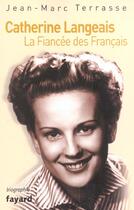 Couverture du livre « Catherine Langeais : La Fiancée des Français » de Jean-Marc Terrasse aux éditions Fayard