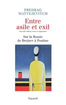 Couverture du livre « Entre asile et exil ; sur la Russie de Brejnev à Poutine » de Matvejevitch-P aux éditions Fayard