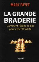 Couverture du livre « La grande braderie ; comment l'Eglise se bat pour éviter la faillite » de Marc Payet aux éditions Fayard