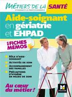 Couverture du livre « Aide-soignant en gériatrie et EHPAD ; en fiches-mémos » de Kamel Abbadi et Hayat Abbadi aux éditions Foucher
