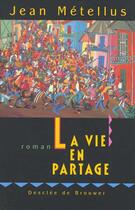 Couverture du livre « La vie en partage » de Jean Metellus aux éditions Desclee De Brouwer