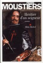 Couverture du livre « Héritier d'un seigneur » de Moustiers-P aux éditions Albin Michel