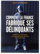 Couverture du livre « Comment la France fabrique ses délinquants » de Louis Grandadam et Jean-Marie Safra aux éditions Bayard