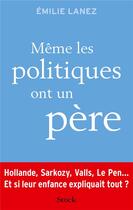 Couverture du livre « Même les politiques ont un père » de Emilie Lanez aux éditions Stock