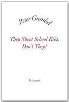Couverture du livre « They shoot school kids, don't they ? » de Peter Gumbel aux éditions Grasset Et Fasquelle