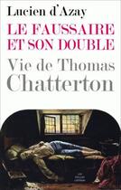 Couverture du livre « Le faussaire et son double ; vie de Thomas Chatterton » de Lucien D' Azay aux éditions Belles Lettres