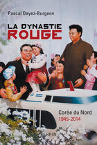 Couverture du livre « La dynastie rouge » de Pascal Dayez-Burgeon aux éditions Perrin