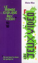 Couverture du livre « Les jeux vidéo ; le monde expliqué aux vieux » de Blaise Mao aux éditions 10/18