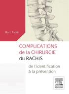 Couverture du livre « Complications de la chirurgie du rachis ; de l'identification à la prévention » de Marc Tadie aux éditions Elsevier-masson