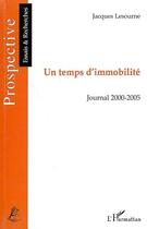Couverture du livre « Un temps d'immobilité ; journal 2000/2005 » de Jacques Lesourne aux éditions L'harmattan