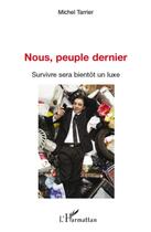 Couverture du livre « Nous peuple dernier ; survivre sera bientôt un luxe » de Michel Tarrier aux éditions L'harmattan