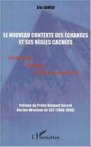 Couverture du livre « LE NOUVEAU CONTEXTE DES ÉCHANGES ET SES RÈGLES CACHÉES : Information Stratégie Guerre économique » de Eric Denece aux éditions Editions L'harmattan