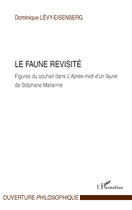 Couverture du livre « La faune revisité ; figures du souhait dans l'après-midi d'un faune de Stéphane Mallarmé » de Dominique Levy-Eisenberg aux éditions Editions L'harmattan