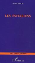 Couverture du livre « Les Unitariens » de Michel Baron aux éditions Editions L'harmattan