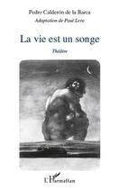 Couverture du livre « La vie est un songe » de Pedro Calderon De La Barca aux éditions L'harmattan