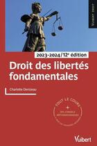 Couverture du livre « Droit des libertés fondamentales 2023/2024 : tout le cours et des conseils méthodologiques » de Charlotte Denizeau aux éditions Vuibert