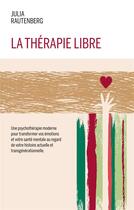 Couverture du livre « La thérapie libre ; la thérapie de libération et résilience émotionnelle » de Julia Rautenberg aux éditions Books On Demand