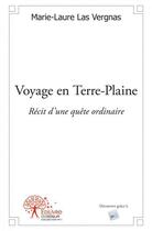 Couverture du livre « Voyage en terre plaine - recit d'une quete ordinaire » de Las Vergnas M-L. aux éditions Edilivre