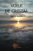 Couverture du livre « Voile de cristal » de Dany Zahn aux éditions Edilivre