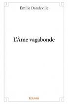 Couverture du livre « L'âme vagabonde » de Emilie Dandeville aux éditions Edilivre