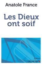 Couverture du livre « Les dieux ont soif » de Anatole France aux éditions Ligaran