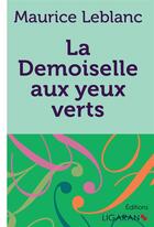 Couverture du livre « La Demoiselle aux yeux verts » de Maurice Leblanc aux éditions Ligaran