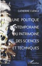 Couverture du livre « Une politique contemporaine du patrimoine des sciences et techniques » de Catherine Cuenca aux éditions L'harmattan