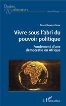 Couverture du livre « Vivre sous l'abri du pouvoir politique ; fondements d'une démocratie en Afrique » de Roger Mawuto Afan aux éditions L'harmattan