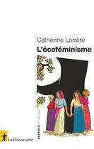 Couverture du livre « L'écoféminisme » de Catherine Larrere aux éditions La Decouverte