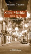 Couverture du livre « Saint Mathieu 1952-1977 : mon village dans la ville ; terre d'enfance » de Josianne Cabanas aux éditions Presses Litteraires
